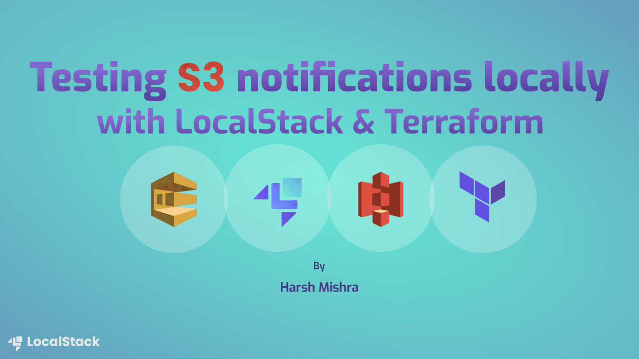 Testing S3 notifications locally with LocalStack & Terraform