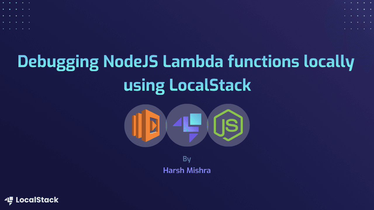 Debugging NodeJS Lambda functions locally using LocalStack